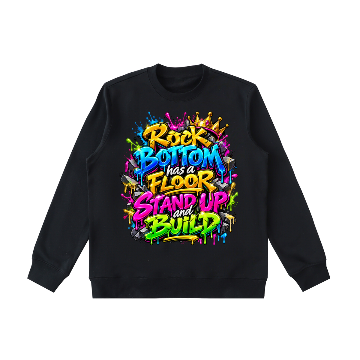 Rock Bottom Has a Floor – Stand Up & Build Graffiti Sweatshirt